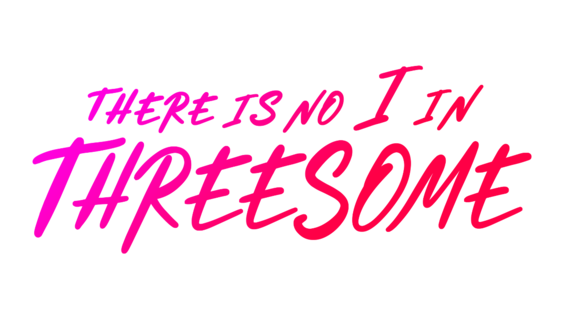 There Is No “I” in Threesome