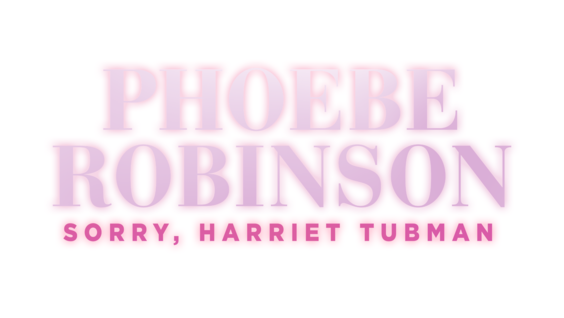 Phoebe Robinson: Sorry, Harriet Tubman