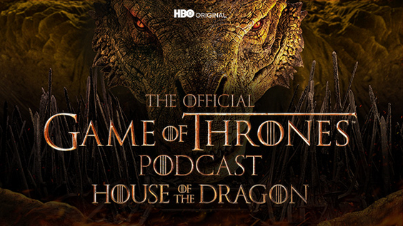 HBO Max’s Award-Winning Podcast Program Announces "The Official Game of Thrones Podcast: House of the Dragon"