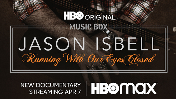 HBO Original Documentary JASON ISBELL: RUNNING WITH OUR EYES CLOSED Debuts April 7
