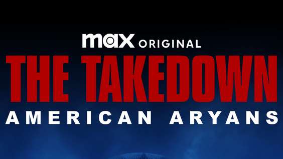 Max Original Four-Part Documentary Series THE TAKEDOWN: AMERICAN ARYANS Debuts February 6
