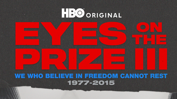 HBO Original Six-Part Documentary Series EYES ON THE PRIZE III: WE WHO BELIEVE IN FREEDOM CANNOT REST 1977-2015 Debuts February 25