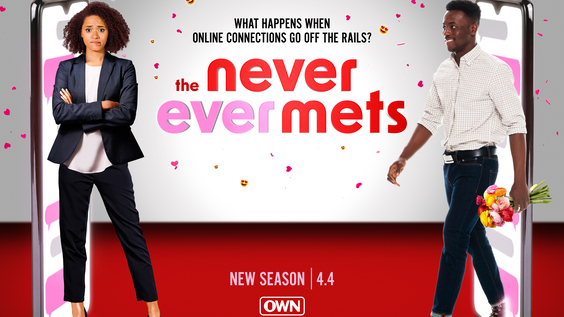 OWN’S ‘THE NEVER EVER METS’ RETURNS WITH A DYNAMIC NEW SEASON, AS COUPLES TAKING THEIR ONLINE RELATIONSHIPS INTO THE REAL WORLD UNCOVER SURPRISING SECRETS ABOUT THEIR PARTNERS
